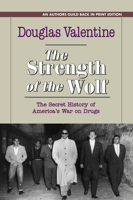 The Strength of the Wolf: The Secret History of America's War on Drugs Cover Image