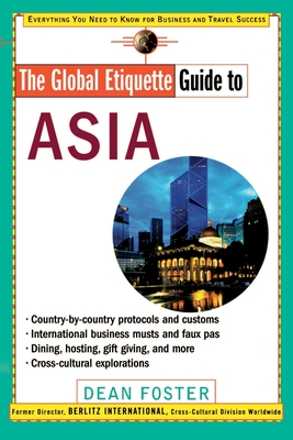 The Global Etiquette Guide to Asia: Everything You Need to Know for Business and Travel Success (Global Etiquette Guides) Cover Image