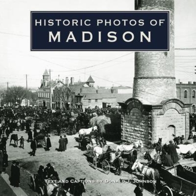 Historic Photos of Madison By Donald J. Johnson (Text by (Art/Photo Books)) Cover Image