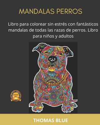 Mandalas Perros: Libro para colorear sin estrés con fantásticos mandalas de todas las razas de perros. Libro para niños y adultos Cover Image