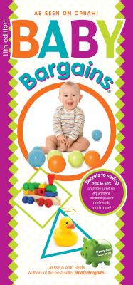Baby Bargains: Secrets to Saving 20% to 50% on Baby Furniture, Gear, Clothes, Strollers, Maternity Wear and Much, Much More! By Denise Fields, Alan Fields Cover Image