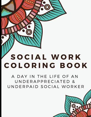 Social Work Coloring Book: A Day in the Life of an Underappreciated and Underpaid Social Worker - Bringing Mindfulness, Humor and Appreciation to By Funnyreign Publishing Cover Image