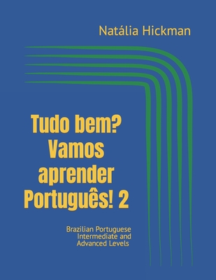 Tudo bem? Vamos aprender Português! 2: Brazilian Portuguese Intermediate and Advanced Levels
