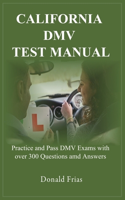California DMV Test Manual: Practice and Pass DMV Exams with over 300 Questions and Answers. Cover Image