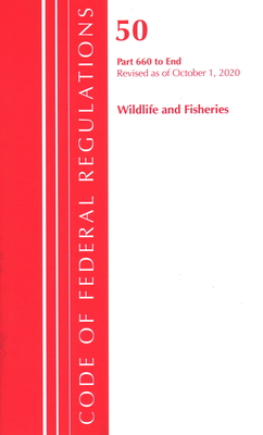 Code of Federal Regulations, Title 50 Wildlife and Fisheries 660-End, Revised as of October 1, 2020 Cover Image