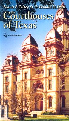 The Courthouses of Texas By Dr. Mavis P. Kelsey, Sr. M.D., Donald H. Dyal, Frank Thrower (By (photographer)) Cover Image
