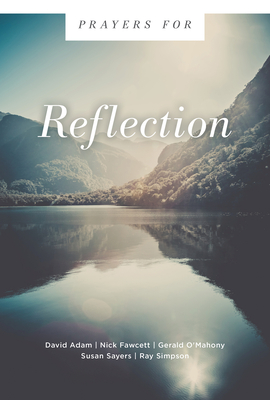 Prayers for Reflection (Prayers For...) By David Adam, Nick Fawcett, Gerald O'Mahony Cover Image