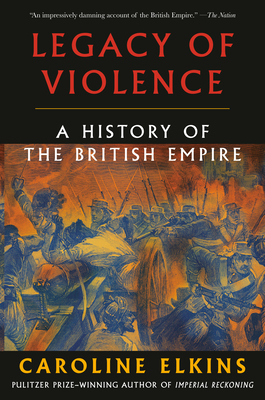 Legacy of Violence: A History of the British Empire cover