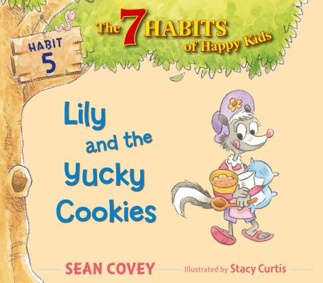 Lily and the Yucky Cookies: Habit 5 (The 7 Habits of Happy Kids #5) Cover Image
