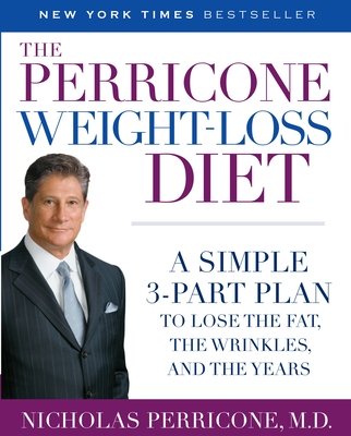 The Perricone Weight-Loss Diet: A Simple 3-Part Plan to Lose the Fat, the Wrinkles, and the Years By Nicholas Perricone, MD Cover Image