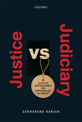 Justice Versus Judiciary: Justice Enthroned or Entangled in India? Cover Image