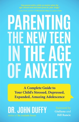 Parenting the New Teen in the Age of Anxiety: A Complete Guide to Your Child's Stressed, Depressed, Expanded, Amazing Adolescence (Parenting Tips, Rai Cover Image