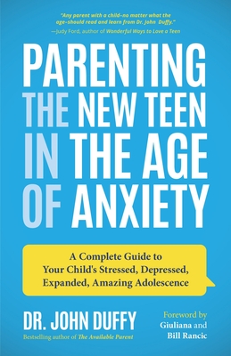 Parenting the New Teen in the Age of Anxiety: A Complete Guide to Your Child's Stressed, Depressed, Expanded, Amazing Adolescence (Parenting Tips, Rai Cover Image