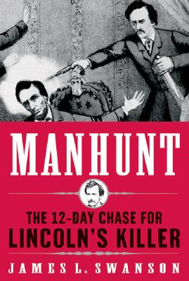 Manhunt: The 12-Day Chase for Lincoln's Killer: An Edgar Award Winner Cover Image