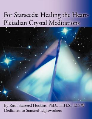 For Starseeds: Healing the Heart-Pleiadian Crystal Meditations ...