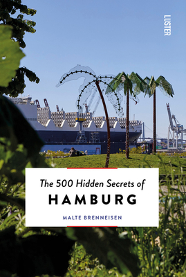 The 500 Hidden Secrets of Hamburg By Malte Brenneisen Cover Image