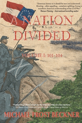 A Nation Divided: A 12-Hour Miniseries of the American Civil War: Episodes 101-107 By Michael Frost Beckner Cover Image