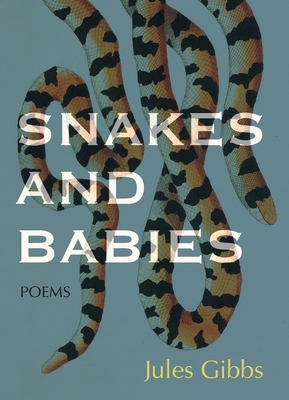 Snakes and Babies: Poems By Jules Gibbs Cover Image