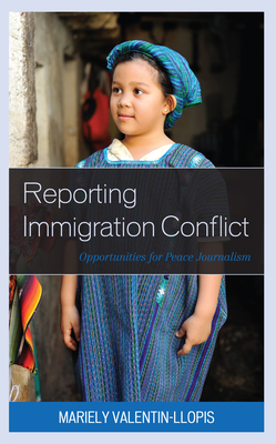 Reporting Immigration Conflict: Opportunities for Peace Journalism By Mariely Valentin-Llopis Cover Image