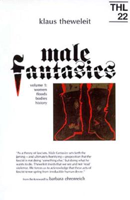 Male Fantasies: Volume 1: Women Floods Bodies History (Theory and History of Literature #22)