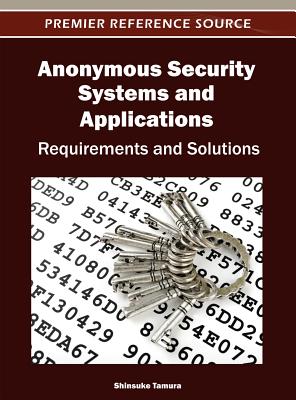 Anonymous Security Systems and Applications: Requirements and Solutions By Shinsuke Tamura Cover Image