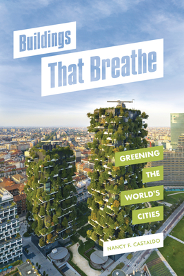 Buildings That Breathe: Greening the World's Cities By Nancy F. Castaldo Cover Image