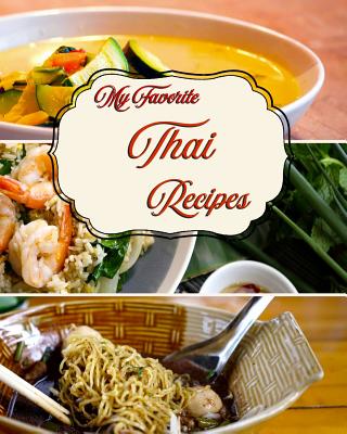 My Favorite Thai Recipes: My Best Set of Cooking Methods from Thailand Cover Image