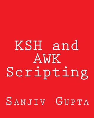 KSH and AWK Scripting: Mastering Shell Scripting For Unix and Linux Environments Cover Image