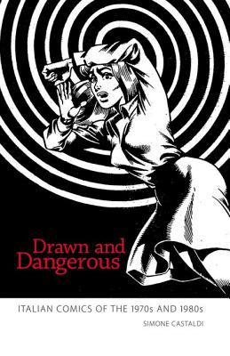 Drawn and Dangerous: Italian Comics of the 1970s and 1980s Cover Image