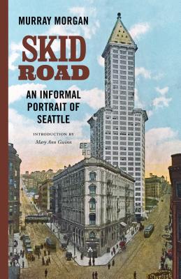Skid Road: An Informal Portrait of Seattle By Murray Morgan, Mary Ann Gwinn (Introduction by) Cover Image