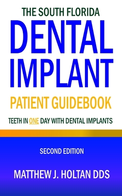 The South Florida Dental Implant Patient Guidebook: Teeth in One Day with Dental Implants Cover Image