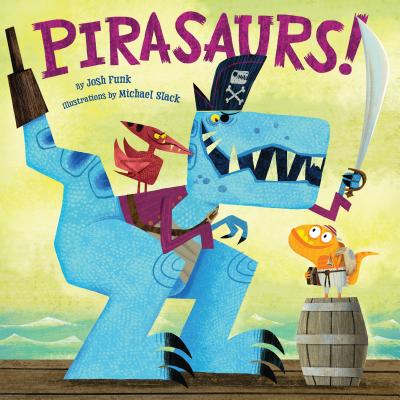 Pirasaurs! By Josh Funk, Michael H. Slack (Illustrator) Cover Image