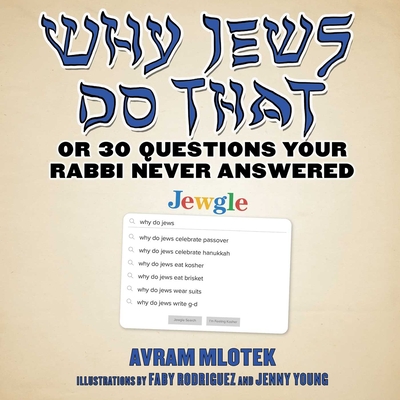 Why Jews Do That: Or 30 Questions Your Rabbi Never Answered By Avram Mlotek, Faby Rodriguez (Illustrator), Jenny Young (Illustrator) Cover Image