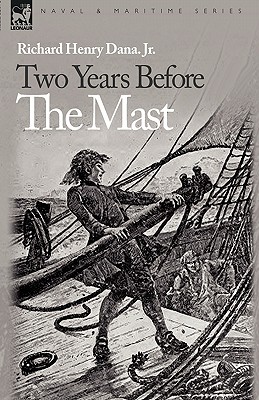 Two Years Before the Mast By Jr. Dana, Richard Henry Cover Image