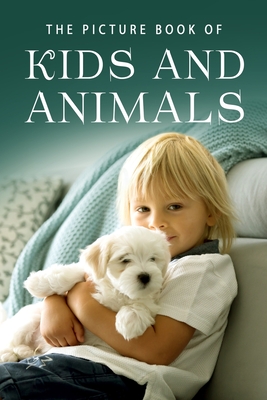 The Picture Book of Kids and Animals: A Gift Book for Alzheimer's Patients and Seniors with Dementia By Sunny Street Books Cover Image