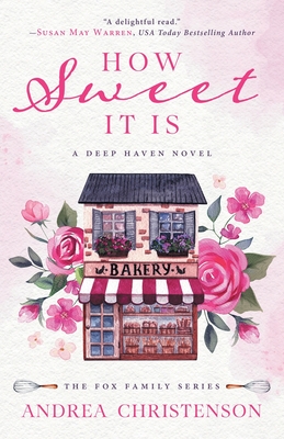 How Sweet It Is: A Deep Haven Novel By Andrea Christenson, Susan May Warren (Editor) Cover Image
