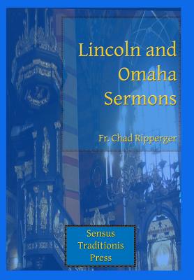 Lincoln and Omaha Sermons By Chad a. Ripperger Cover Image