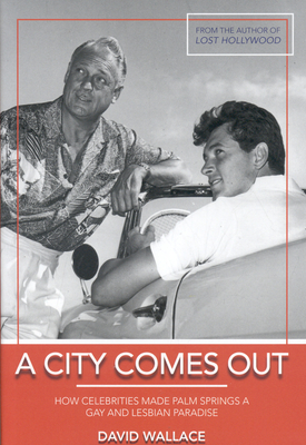 A City Comes Out: The Gay and Lesbian History of Palm Springs Cover Image