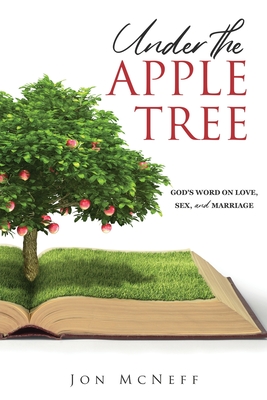 Under the Apple Tree: God's Word on Love, Sex, and Marriage (Paperback ...