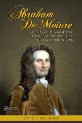 Abraham de Moivre: Setting the Stage for Classical Probability and Its Applications Cover Image