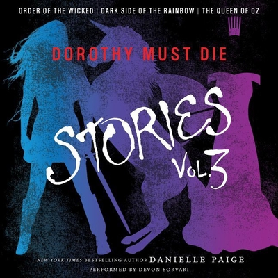 Dorothy Must Die Stories Volume 3 Lib/E: Order of the Wicked, Dark Side of the Rainbow, the Queen of Oz
