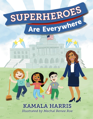 Superheroes Are Everywhere By Kamala Harris, Mechal Renee Roe (Illustrator) Cover Image