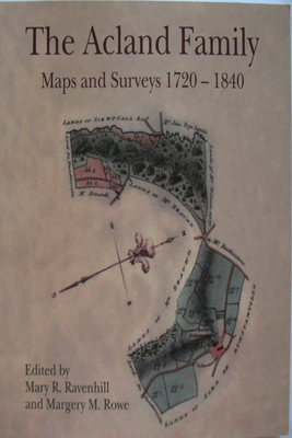 The Acland Family: Maps and Surveys 1720-1840 (Devon and Cornwall Record Society #49) By Mary R. Ravenhill (Editor), Margery M. Rowe (Editor) Cover Image
