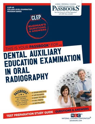 Dental Auxiliary Education Examination in Oral Radiography (CLEP-49): Passbooks Study Guide (College Level Examination Series (CLEP) #49) By National Learning Corporation Cover Image