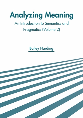 Analyzing Meaning: An Introduction to Semantics and Pragmatics (Volume 2) Cover Image