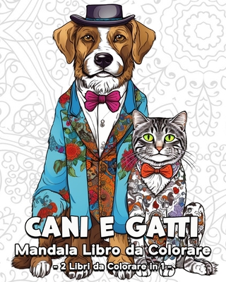 Cani e Gatti Mandala Libro da Colorare: 120 Bellissime Immagini da Colorare, Grande Libro da Colorare di Cani e Gatti