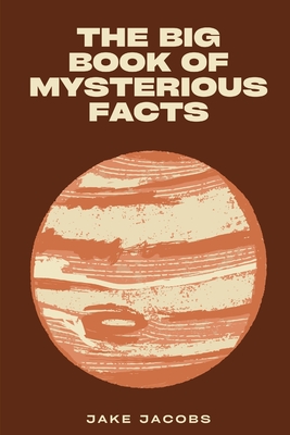 The Big Book of Mysterious Facts (The Big Books of Facts #12)