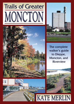 Trails of Greater Moncton By Kate Merlin Cover Image