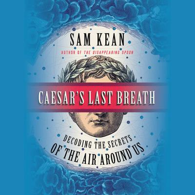 Caesar's Last Breath Lib/E: Decoding the Secrets of the Air Around Us Cover Image