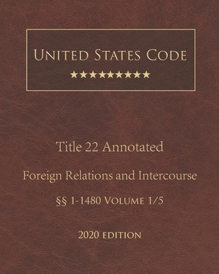 United States Code Annotated Title 22 Foreign Relations and Intercourse 2020 Edition §§1 - 1480 Volume 1/5 Cover Image